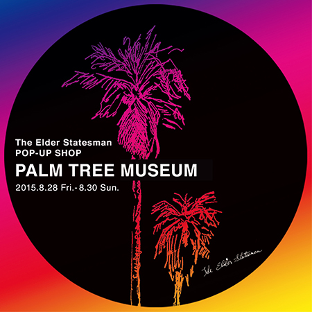 The Elder Statesman POP-UP SHOP  “ PALM TREE MUSEUM ”